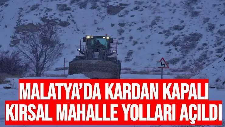 Malatya´da kardan kapalı kırsal mahalle yolları açıldı