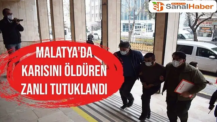 Malatya´da karısını öldüren zanlı tutuklandı