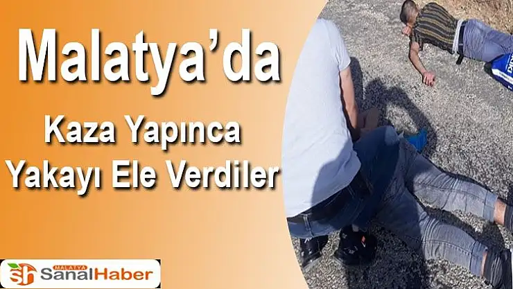 Malatya'da Kaza Yapınca Yakayı Ele Verdiler