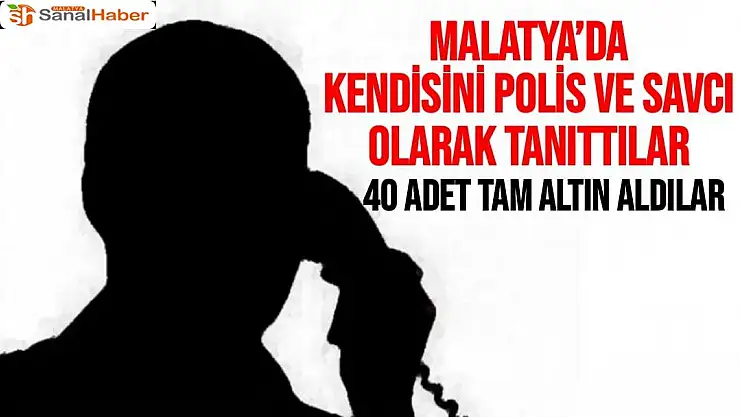 Malatya´da, kendisini polis ve savcı olarak tanıttılar  40 adet tam altın aldılar