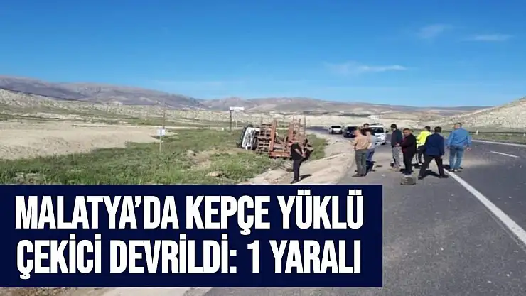 Malatya´da kepçe yüklü çekici devrildi: 1 yaralı