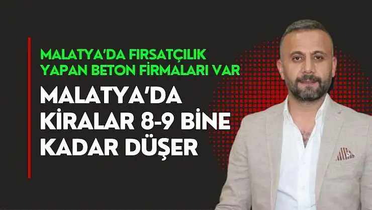 Malatya´da kiralar 8-9 bine kadar düşer