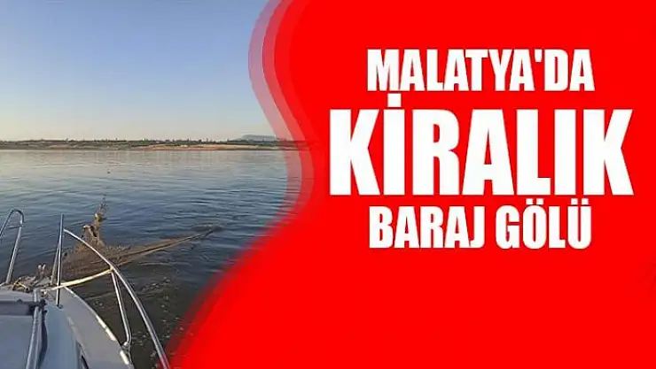 Malatya'da Kiralık Baraj Gölü