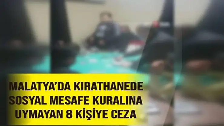 Malatya´da Kırathanede sosyal mesafe kuralına uymayan 8 kişiye ceza