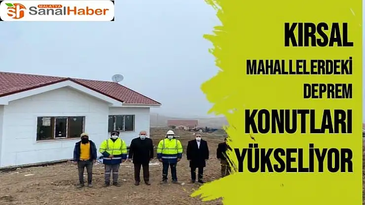 Malatya´da Kırsal mahallelerdeki deprem konutları yükseliyor