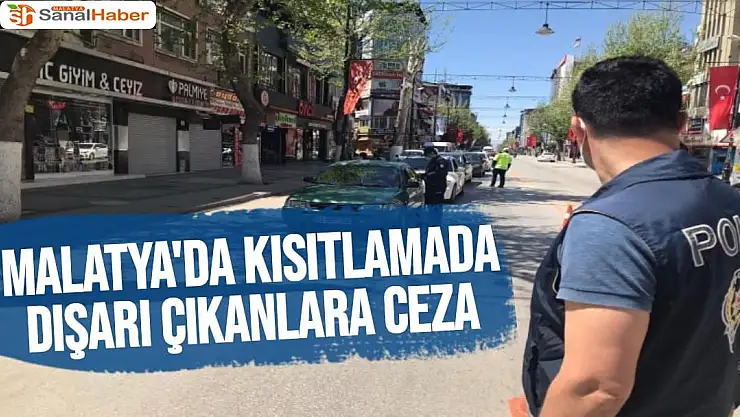Malatya'da Kısıtlamada dışarı çıkanlara ceza