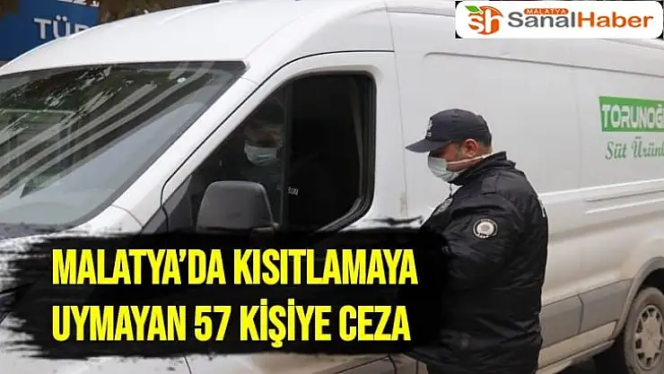 Malatya´da kısıtlamaya uymayan 57 kişiye ceza