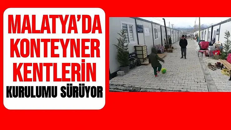 Malatya´da konteyner kentlerin kurulumu sürüyor