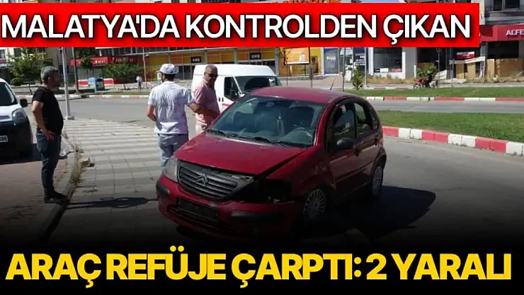 Malatya'da Kontrolden çıkan araç refüje çarptı: 2 yaralı