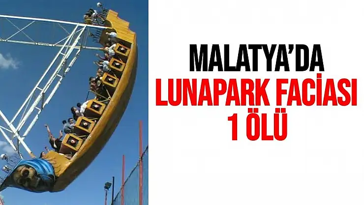 Malatya´da Lunapark Faciası  1 ölü