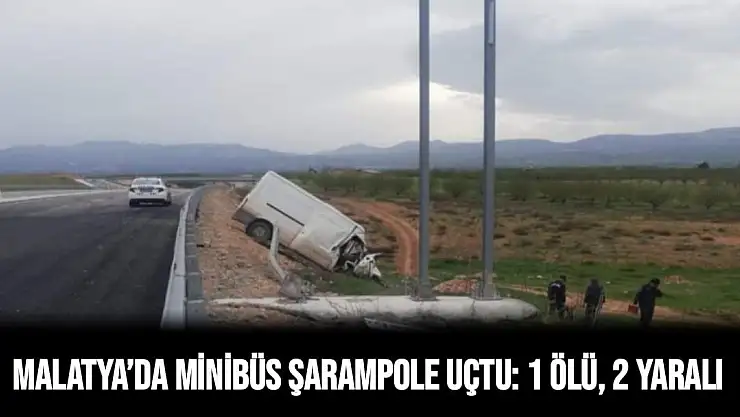 Malatya´da minibüs şarampole uçtu: 1 ölü, 2 yaralı