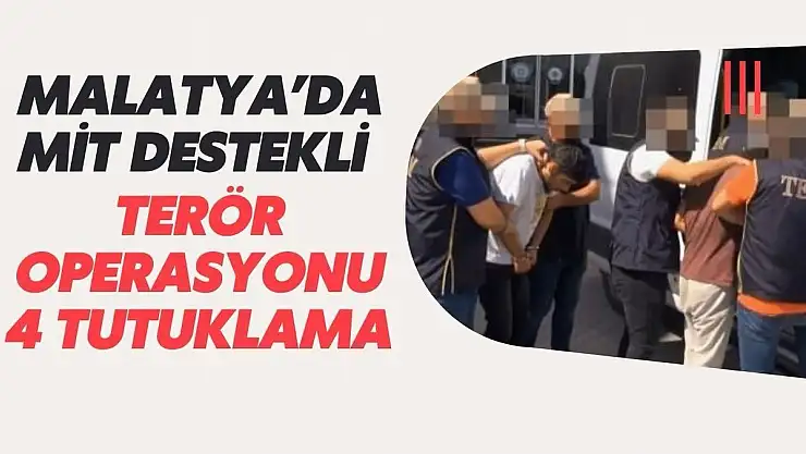Malatya´da MİT destekli terör operasyonu: 4 tutuklama