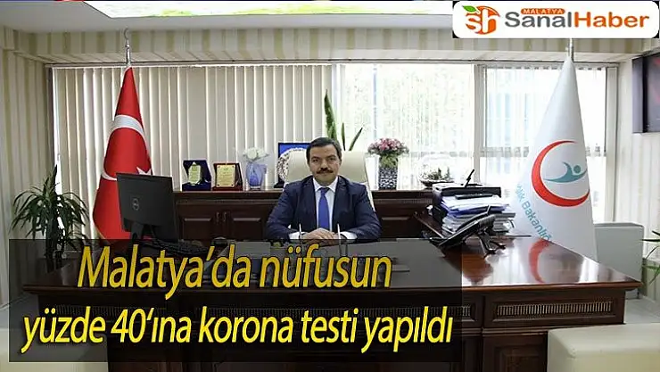 Malatya´da nüfusun yüzde 40`ına korona testi yapıldı