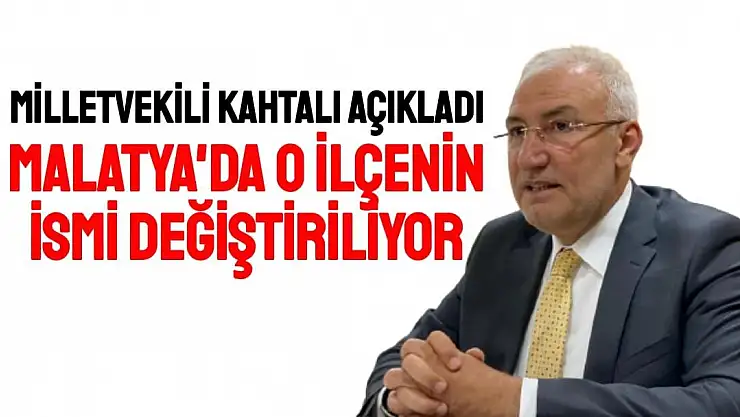 Malatya'da o ilçenin ismi değiştiriliyor