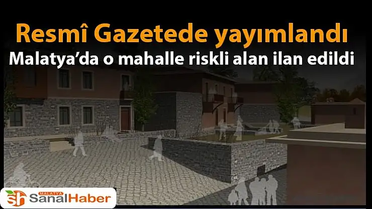 Malatya´da o mahalle riskli alan ilan edildi