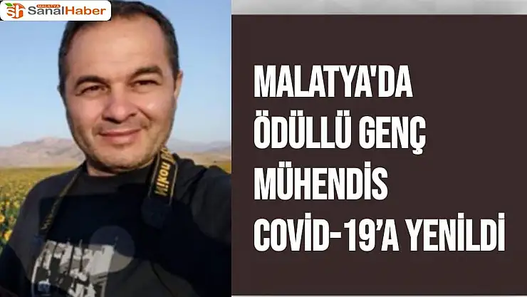 Malatya'da Ödüllü genç mühendis Covid-19´a yenildi