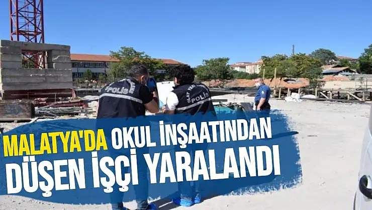 Malatya'da Okul inşaatından düşen işçi yaralandı