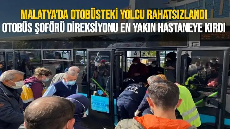 Malatya'da Otobüsteki yolcu rahatsızlandı, otobüs şoförü direksiyonu en yakın hastaneye kırdı