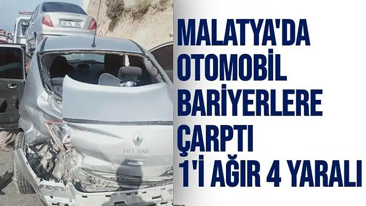 Malatya´da otomobil bariyerlere çarptı 1´i ağır 4 yaralı