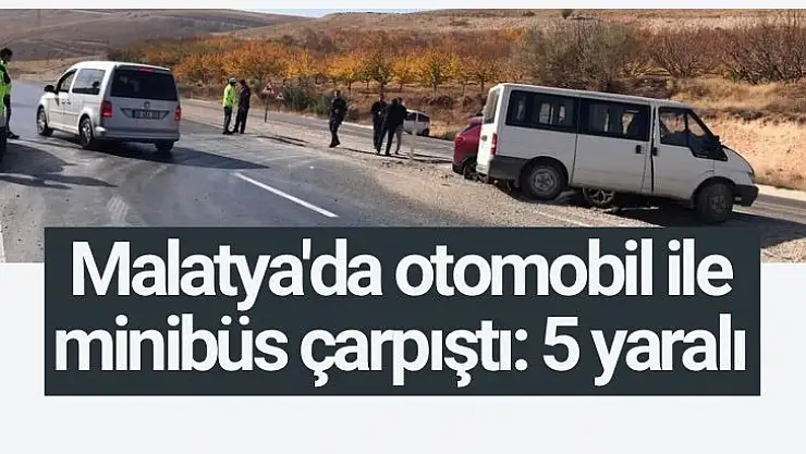 Malatya´da otomobil ile minibüs çarpıştı: 5 yaralı