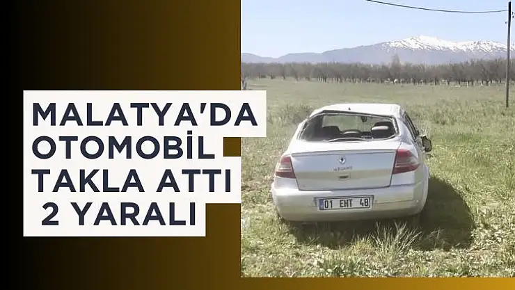 Malatya'da otomobil takla attı, 2 yaralı