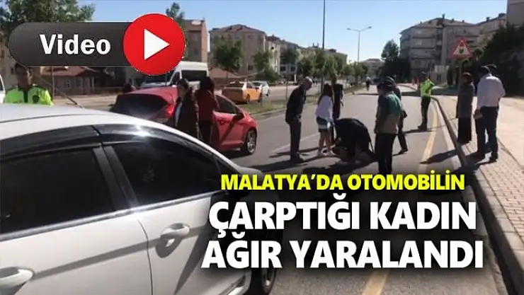 Malatya'da otomobilin çarptığı kadın ağır yaralandı