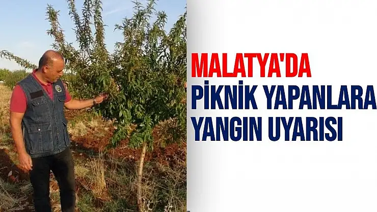 Malatya´da piknik yapanlara yangın uyarısı
