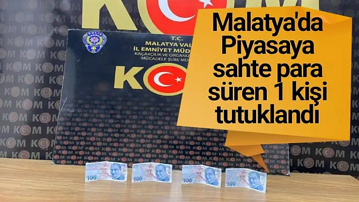 Malatya'da Piyasaya sahte para süren 1 kişi tutuklandı
