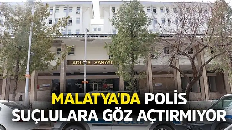 Malatya´da polis suçlulara göz açtırmıyor