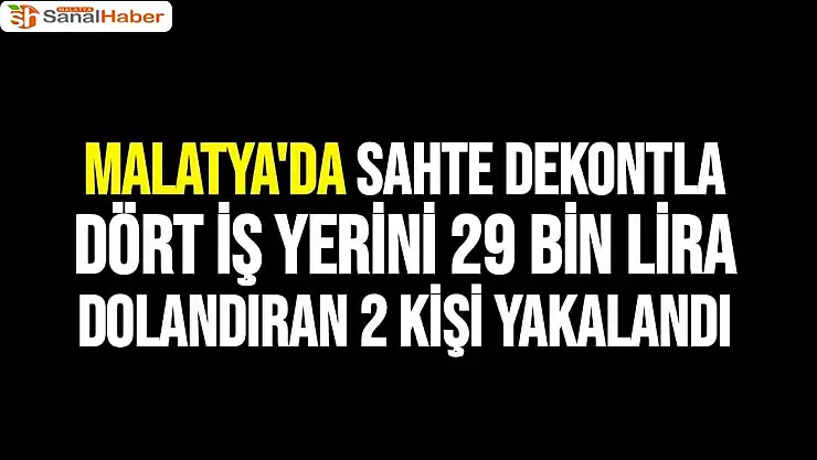 Malatya'da Sahte dekontla dört iş yerini 29 bin lira dolandıran 2 kişi yakalandı