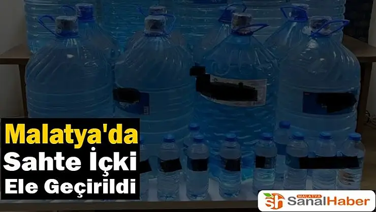 Malatya´da sahte içki ele geçirildi