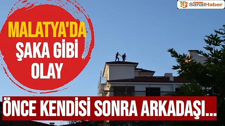 Malatya'da Şaka gibi olay 
