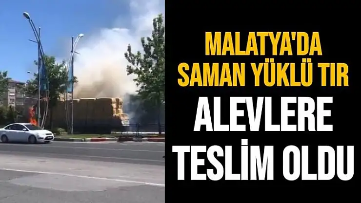 Malatya'da Saman yüklü tır alevlere teslim oldu