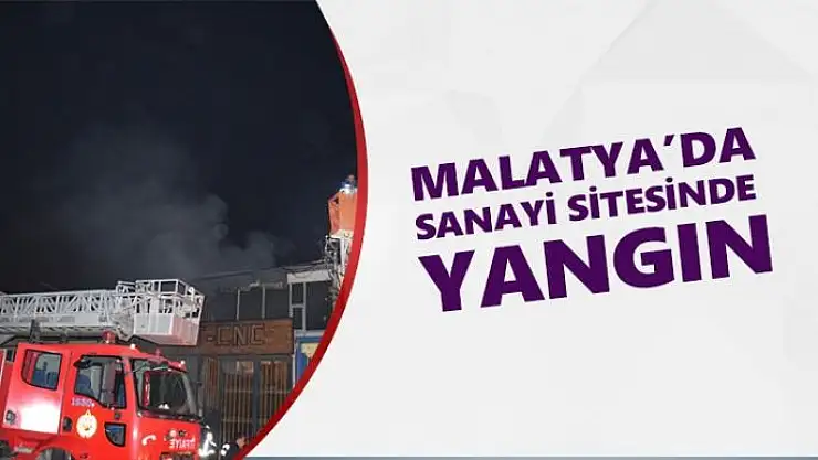 Malatya´da sanayi sitesinde yangın
