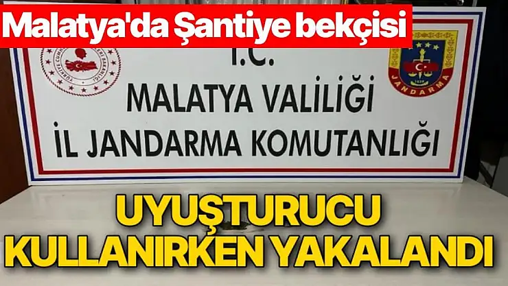 Malatya'da Şantiye bekçisi uyuşturucu kullanırken yakalandı