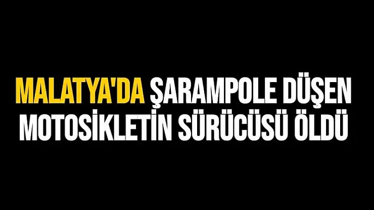 Malatya'da Şarampole düşen motosikletin sürücüsü öldü