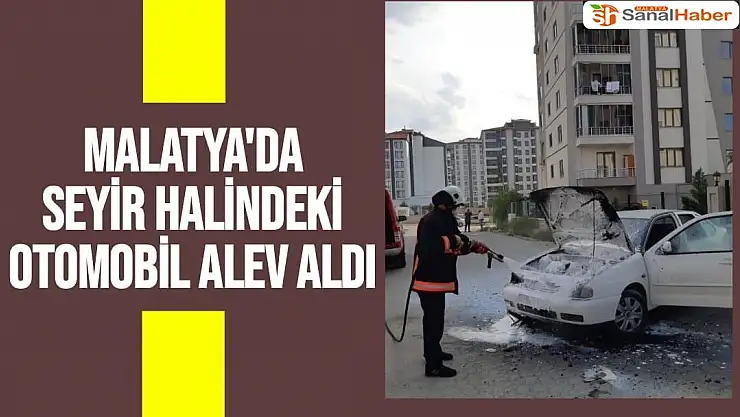 Malatya'da Seyir halindeki otomobil alev aldı