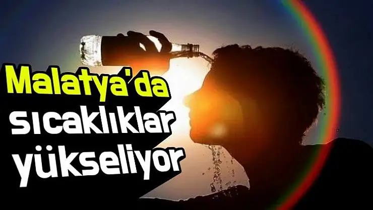Malatya´da sıcaklıklar yükseliyor