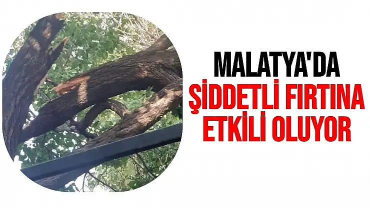 Malatya´da şiddetli fırtına etkili oluyor