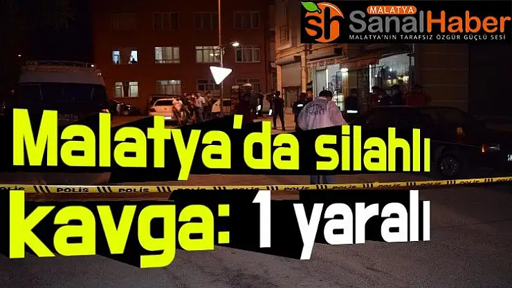 Malatya´da silahlı kavga: 1 yaralı