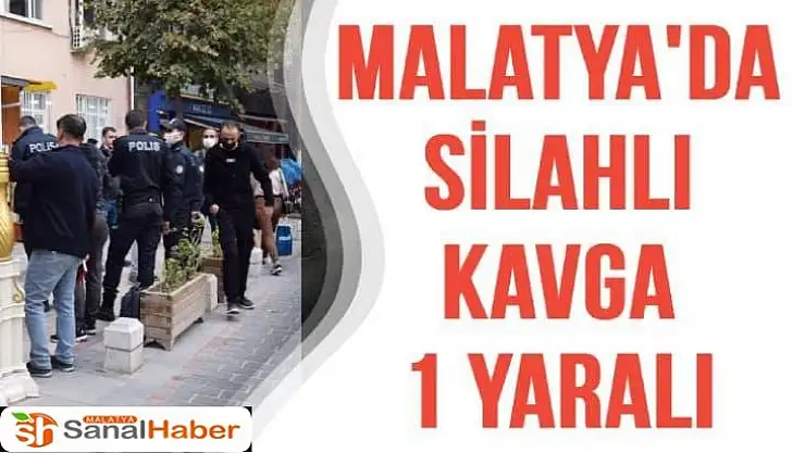 Malatya'da silahlı kavga: 1 yaralı