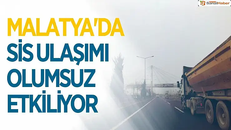 Malatya´da sis ulaşımı olumsuz etkiliyor