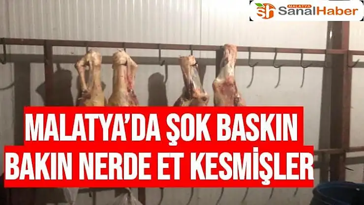 Malatya´da şok baskın  Bakın nerde et kesmişler