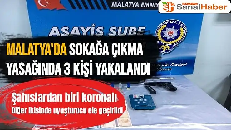 Malatya'da Sokağa çıkma yasağında 3 kişi yakalandı