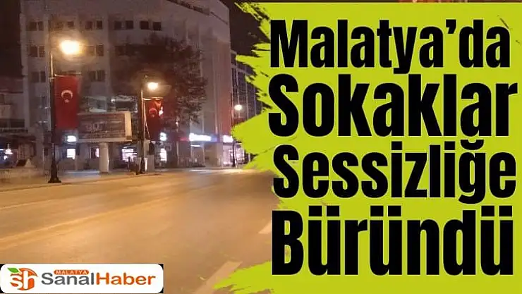 Malatya´da sokaklar sessizliğe büründü
