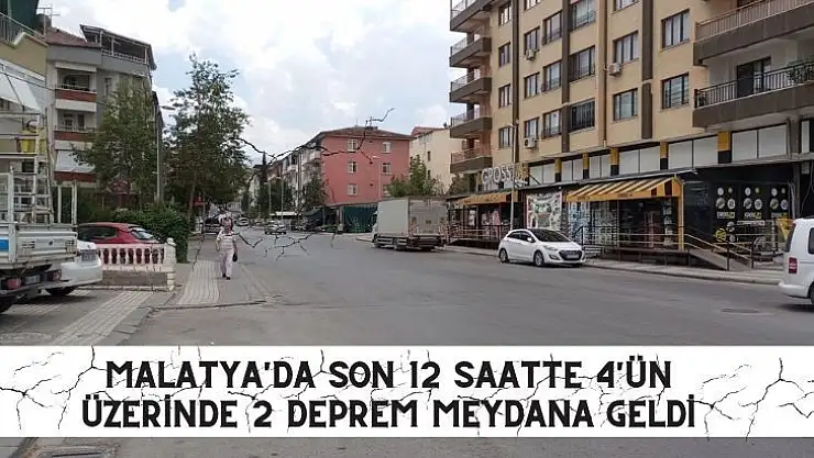 Malatya'da son 12 saatte 4'ün üzerinde 2 deprem meydana geldi