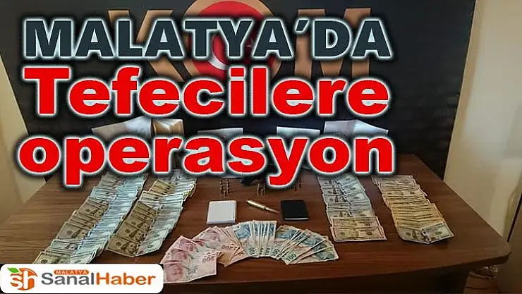 Malatya´da tefecilere operasyon