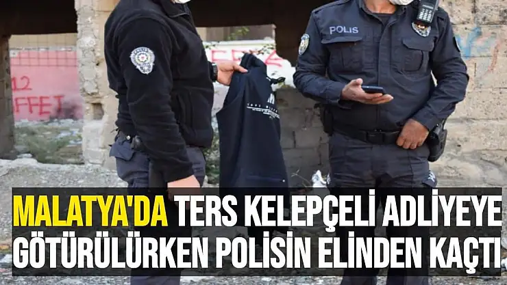 Malatya'da Ters kelepçeli adliyeye götürülürken polisin elinden kaçtı