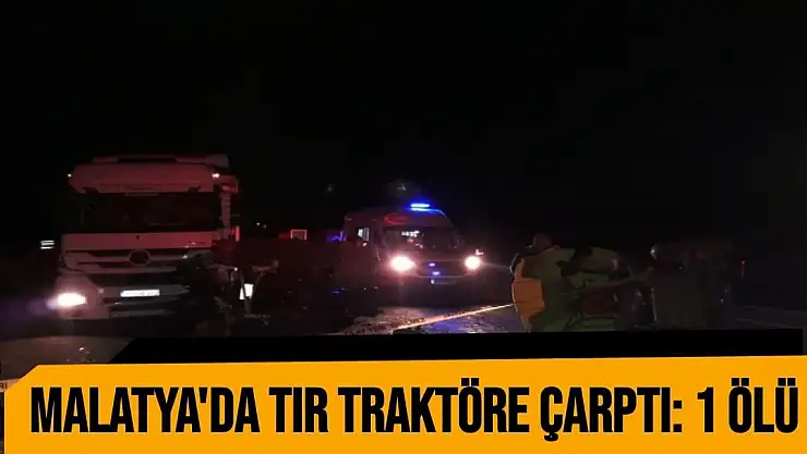 Malatya´da tır traktöre çarptı: 1 ölü