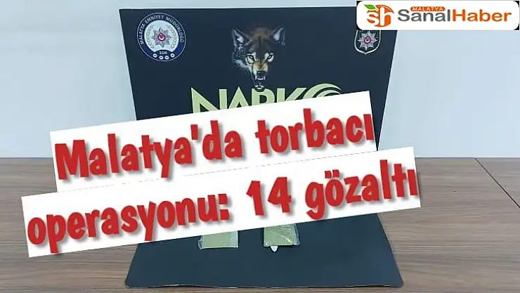 Malatya´da torbacı operasyonu: 14 gözaltı